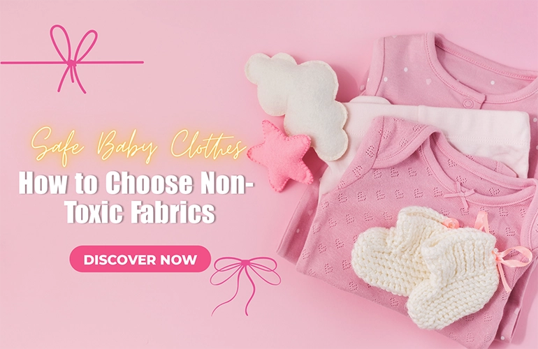 Safe Baby Clothes Guide: How to Choose Non-Toxic Fabrics
