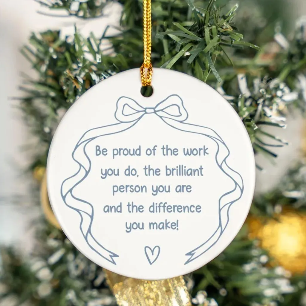 Be Proud Of The Work You Do Ornament | Appreciation Ceramic Keepsake | Holiday Gift