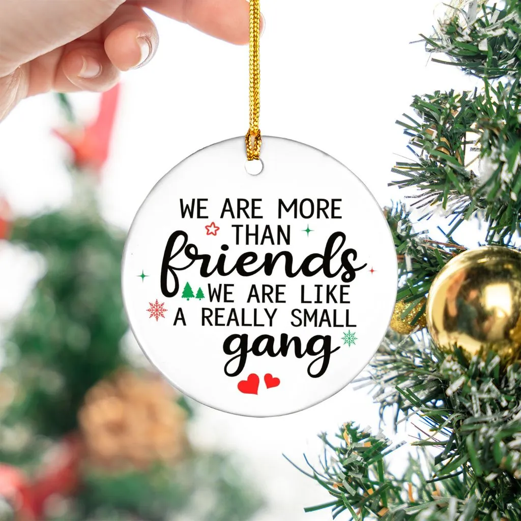 We Are Like A Really Small Gang Ornament