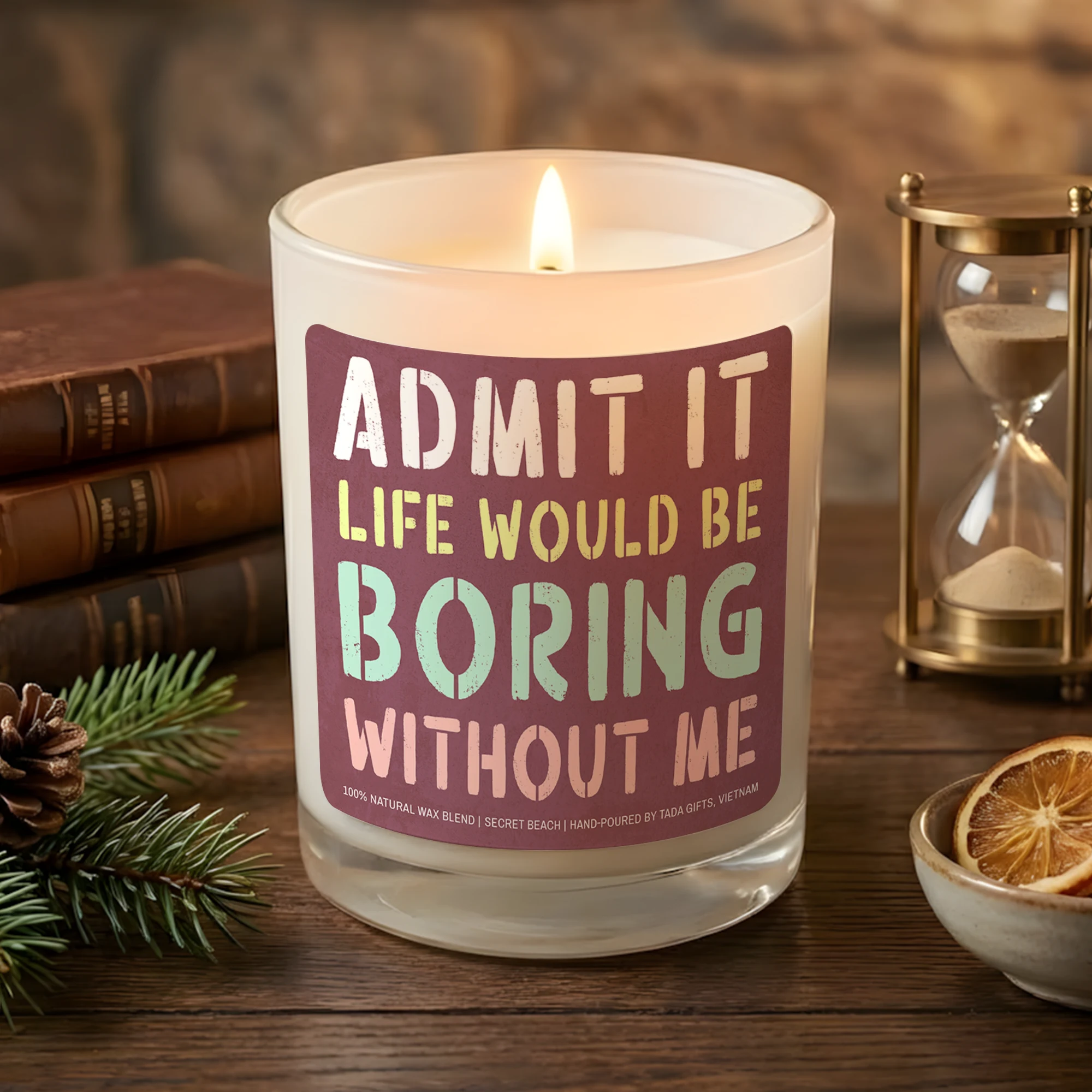 Funny Scented Candle, Sarcastic Candle Gift – “Admit It Life Would Be Boring Without Me” – Gag Gift for Best Friend, Coworker, Office Decor